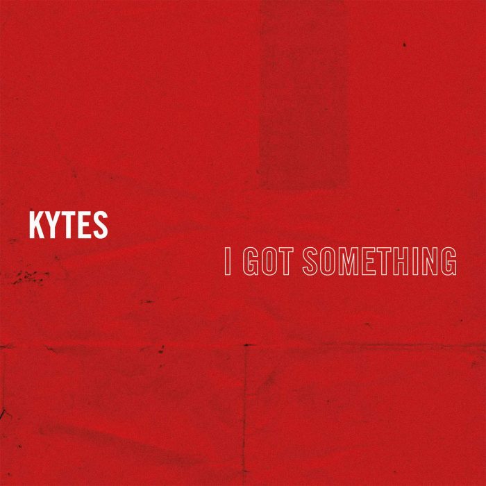 KYTES_I Got Something_Single Cover