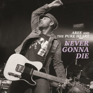 Aree and the Pure Hearts - Never gonna die